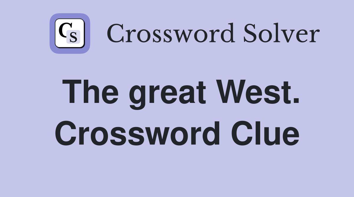 The great West. Crossword Clue