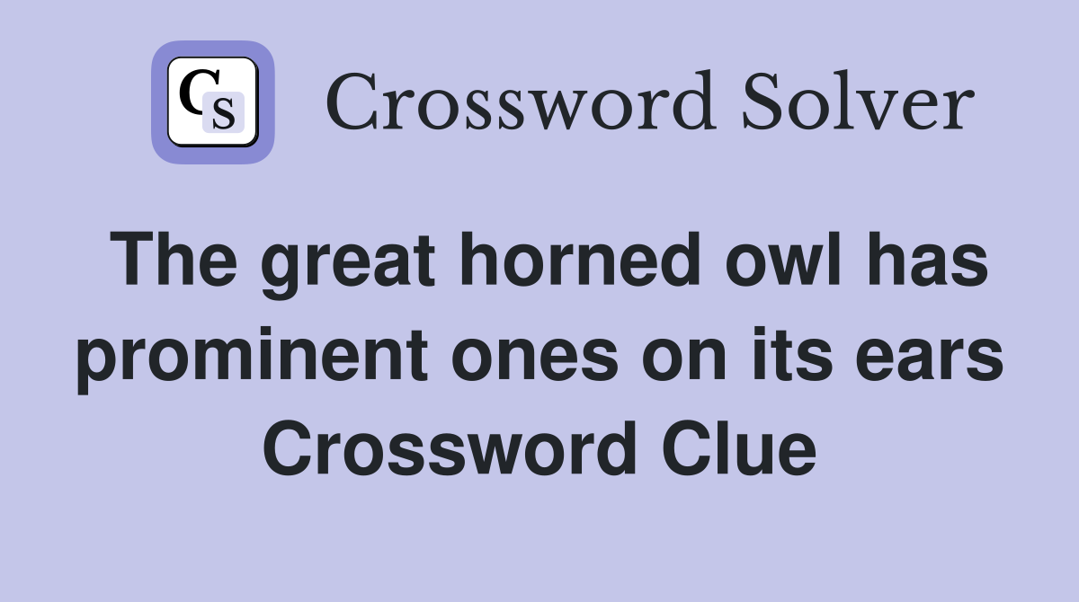 The great horned owl has prominent ones on its ears Crossword Clue