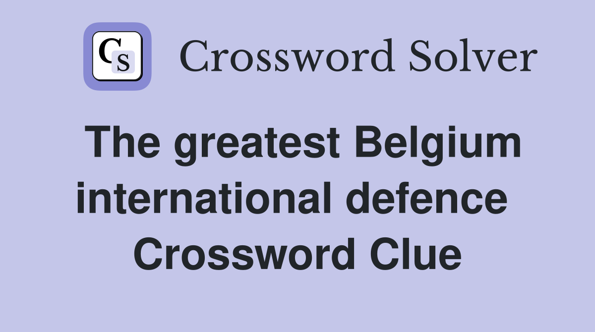 The greatest Belgium international defence  Crossword Clue