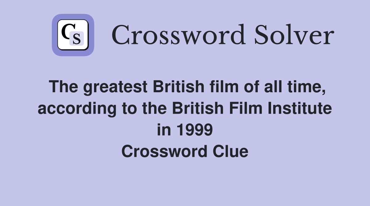 The greatest British film of all time, according to the British Film Institute in 1999 Crossword Clue