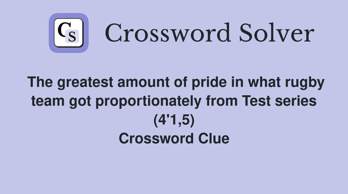 The greatest amount of pride in what rugby team got proportionately from Test series (4'1,5) Crossword Clue