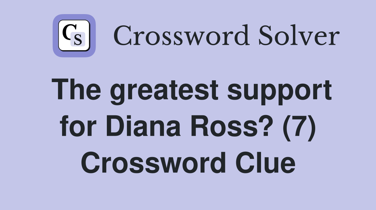 The greatest support for Diana Ross? (7) Crossword Clue