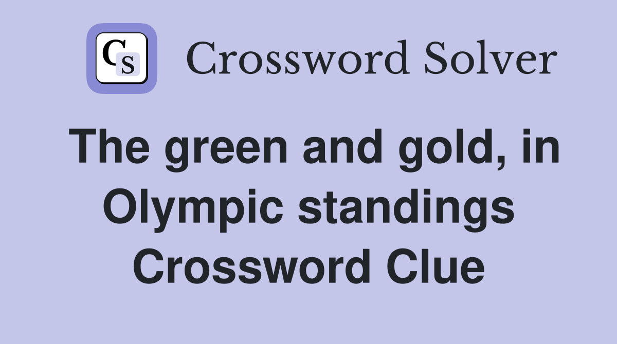 The green and gold, in Olympic standings Crossword Clue
