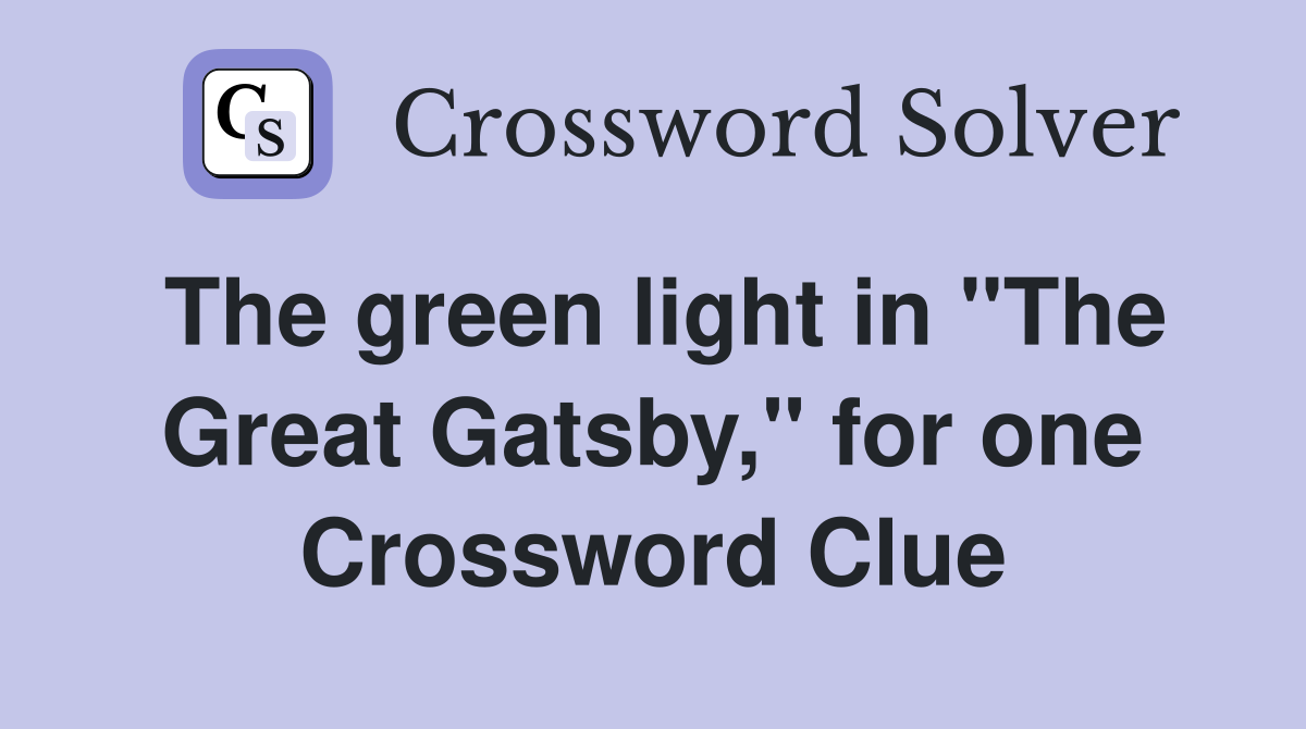The green light in "The Great Gatsby," for one Crossword Clue