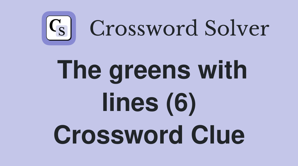 The greens with lines (6) Crossword Clue