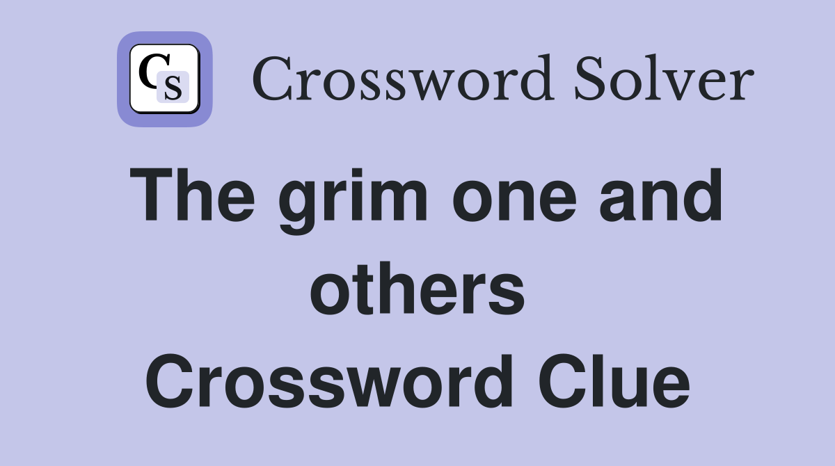 The grim one and others Crossword Clue