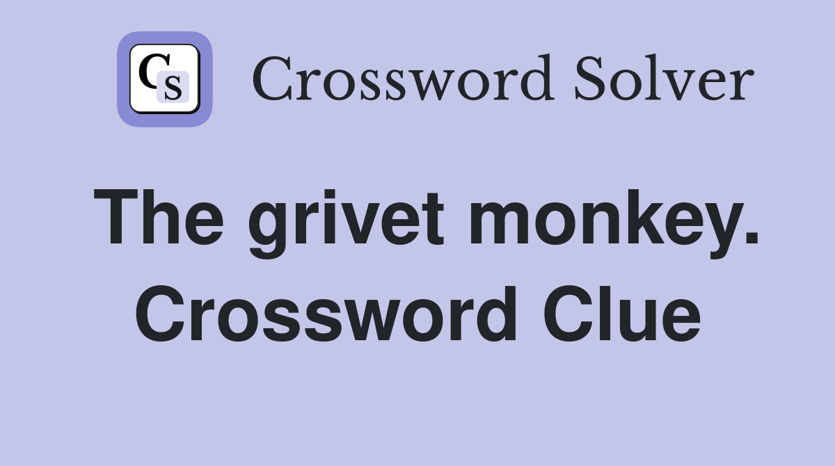 The grivet monkey. Crossword Clue