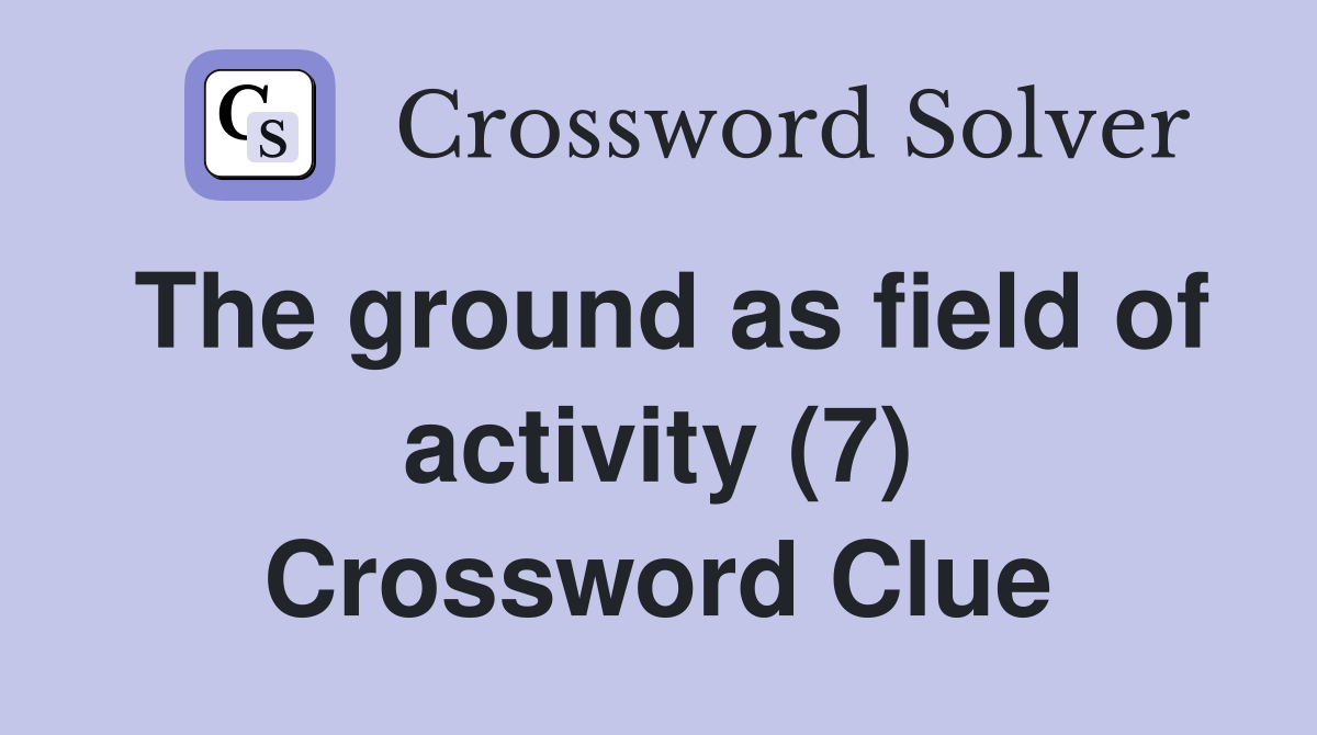 The ground as field of activity (7) Crossword Clue
