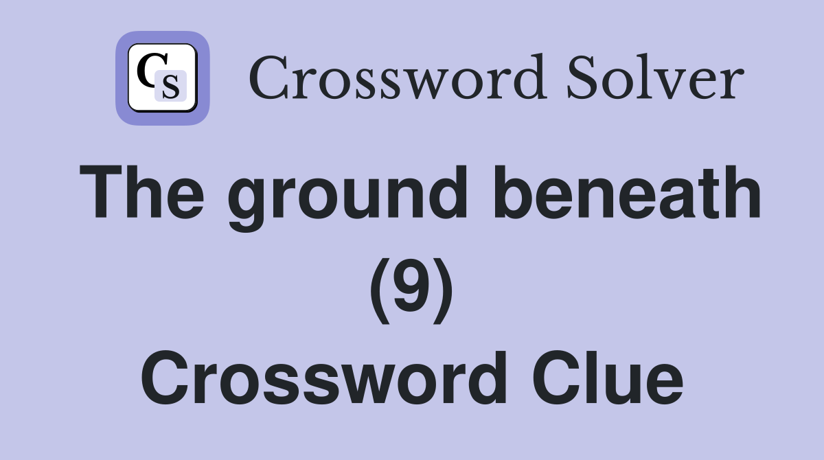 The ground beneath (9) Crossword Clue
