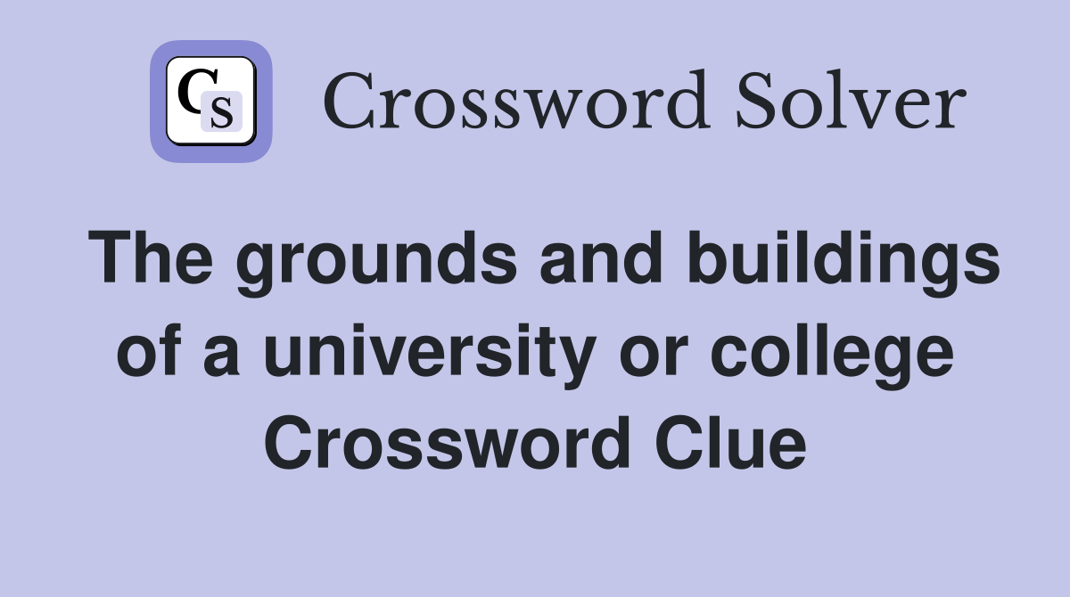 The grounds and buildings of a university or college Crossword Clue