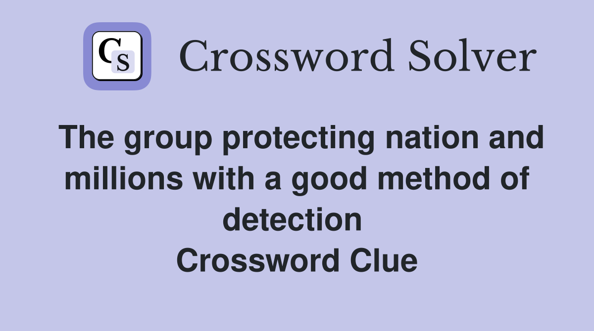 The group protecting nation and millions with a good method of detection  Crossword Clue