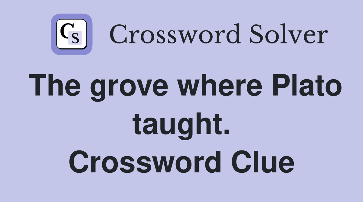 The grove where Plato taught. Crossword Clue