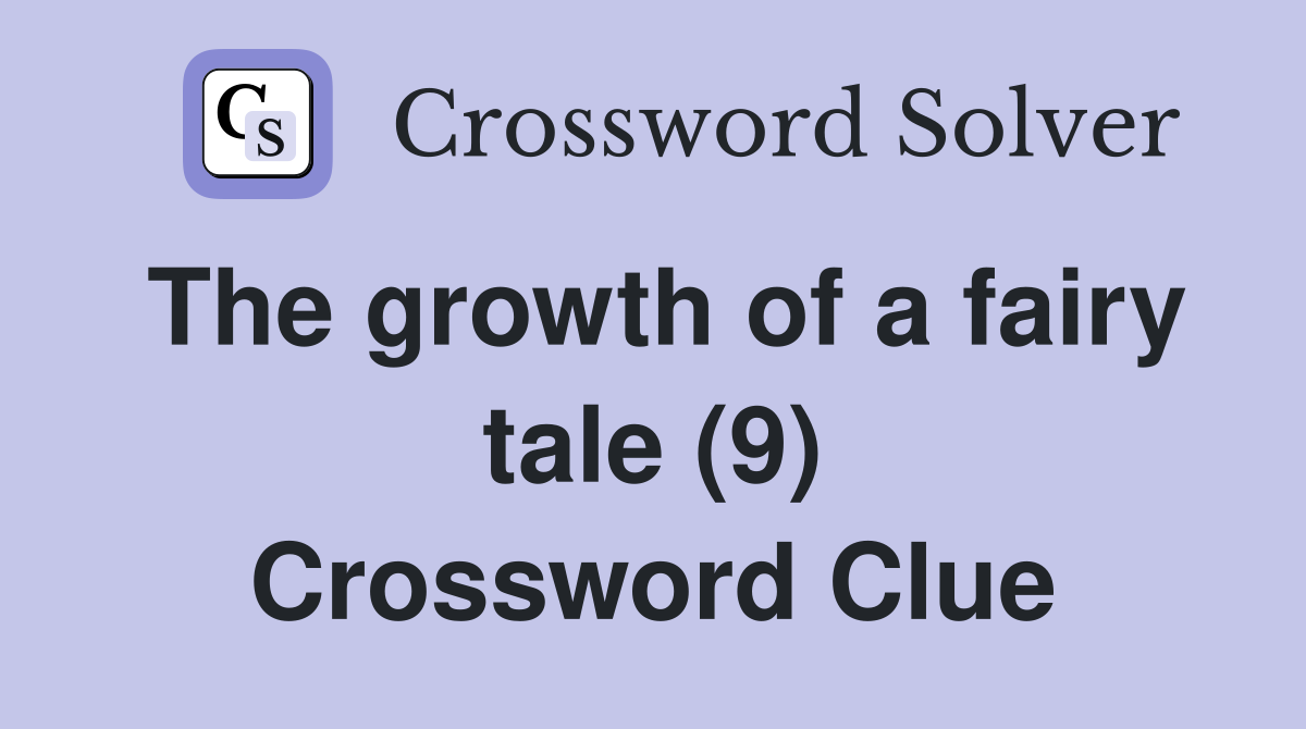 The growth of a fairy tale (9) Crossword Clue