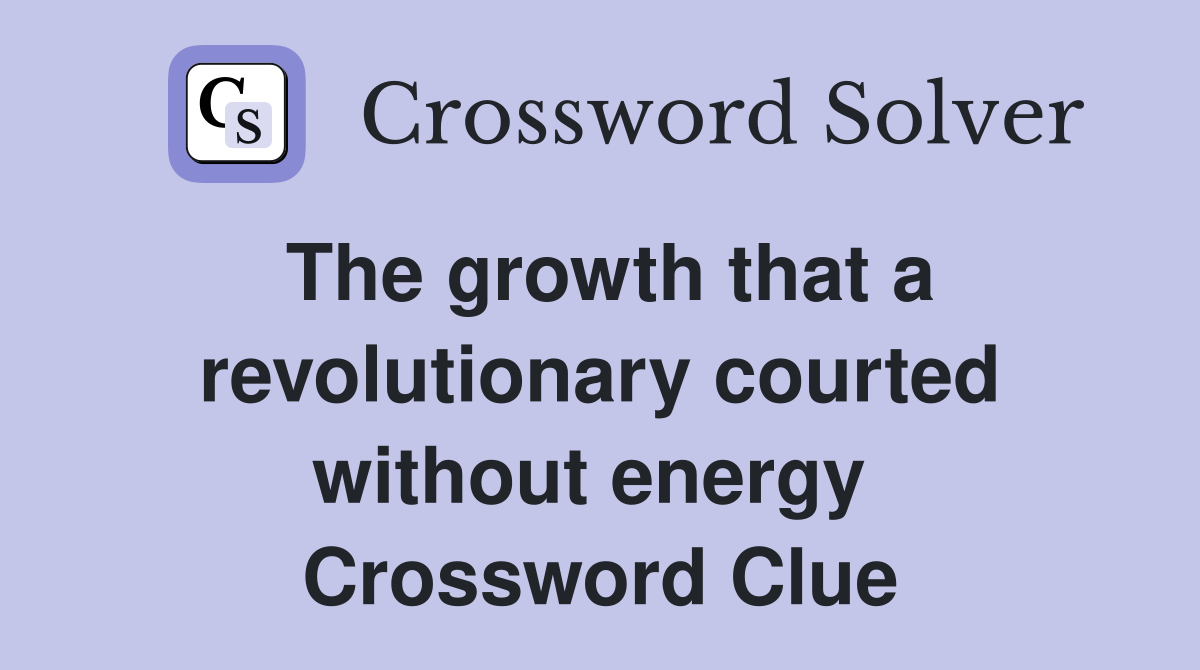 The growth that a revolutionary courted without energy  Crossword Clue