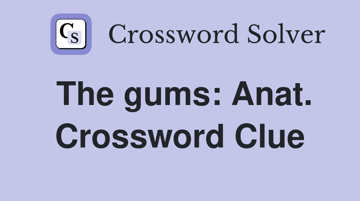 The gums: Anat. Crossword Clue