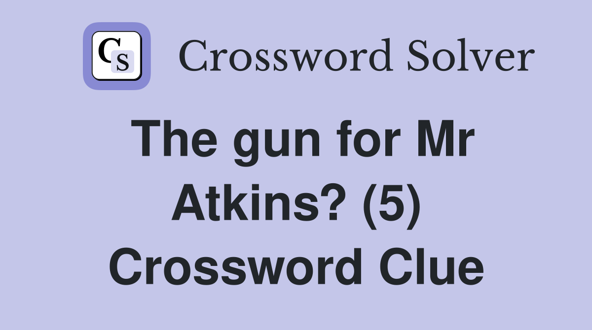 The gun for Mr Atkins? (5) Crossword Clue