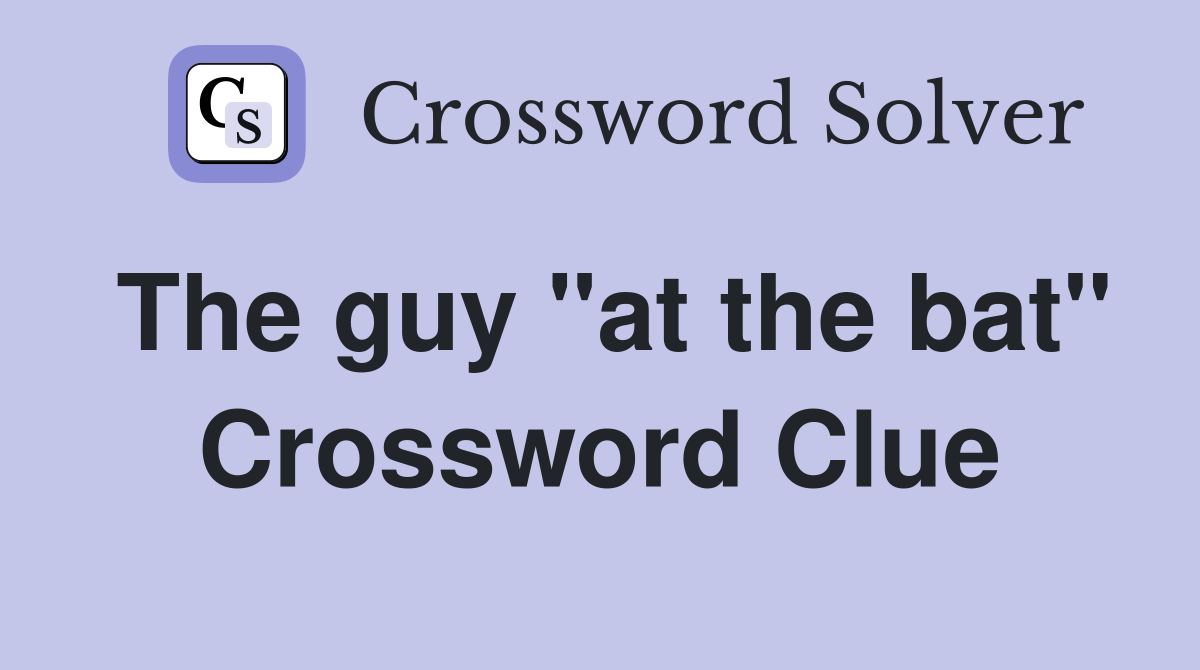 The guy "at the bat" Crossword Clue