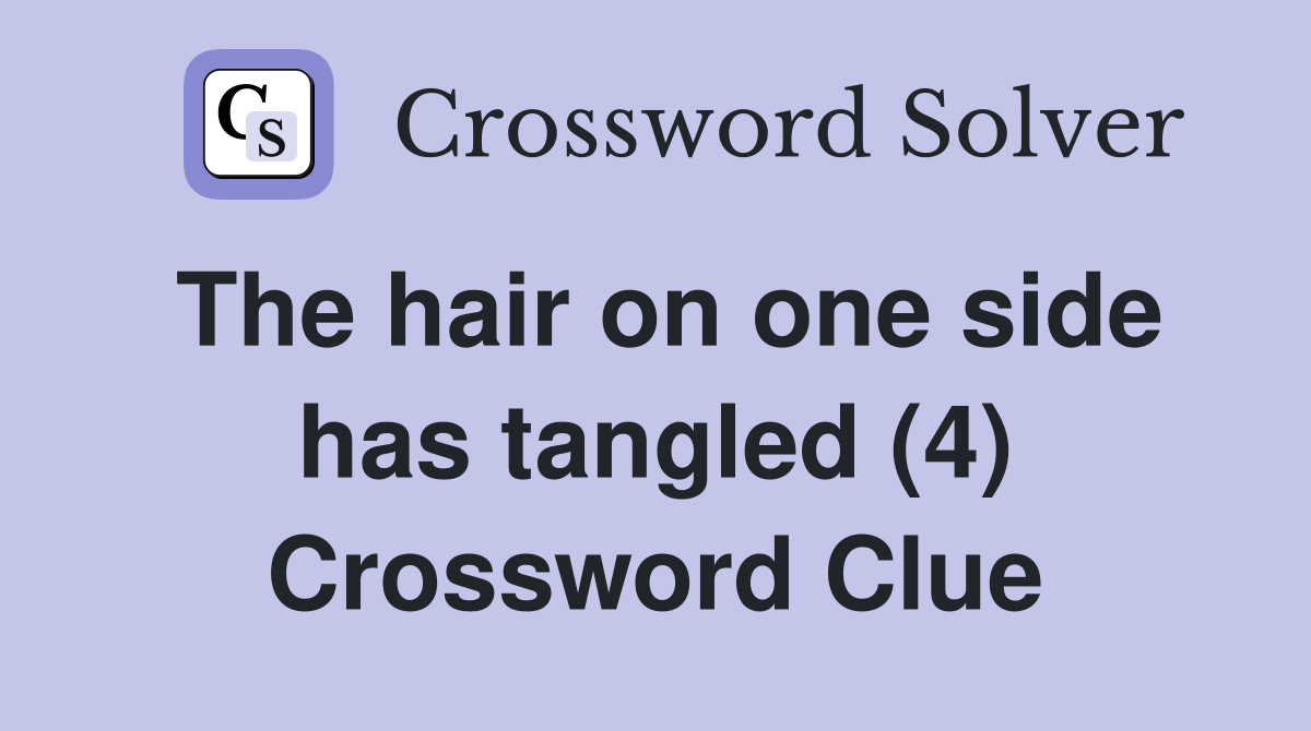 The hair on one side has tangled (4) Crossword Clue