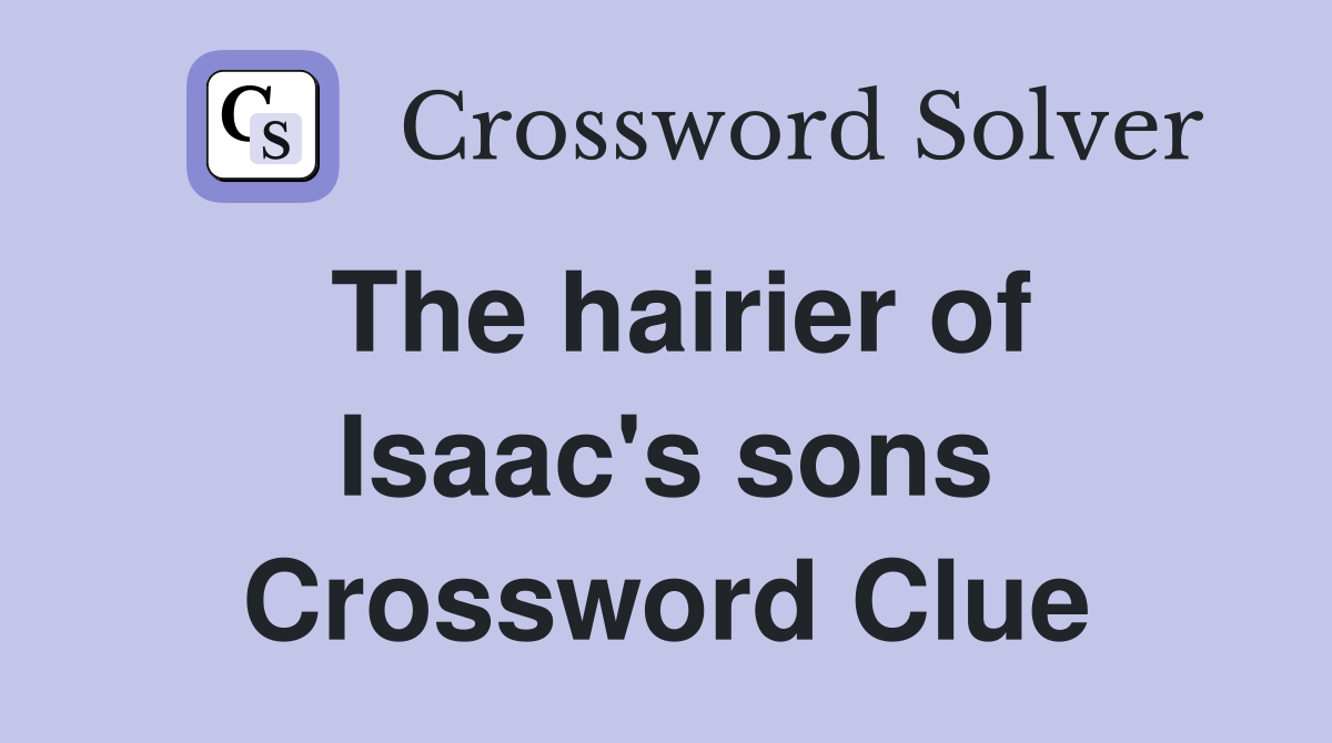 The hairier of Isaac's sons Crossword Clue