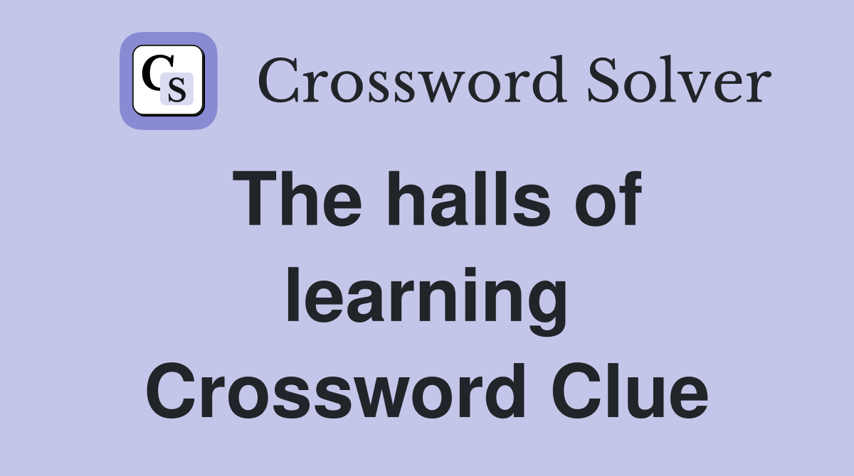 The halls of learning Crossword Clue