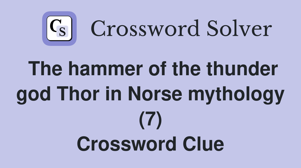 The hammer of the thunder god Thor in Norse mythology (7) Crossword Clue