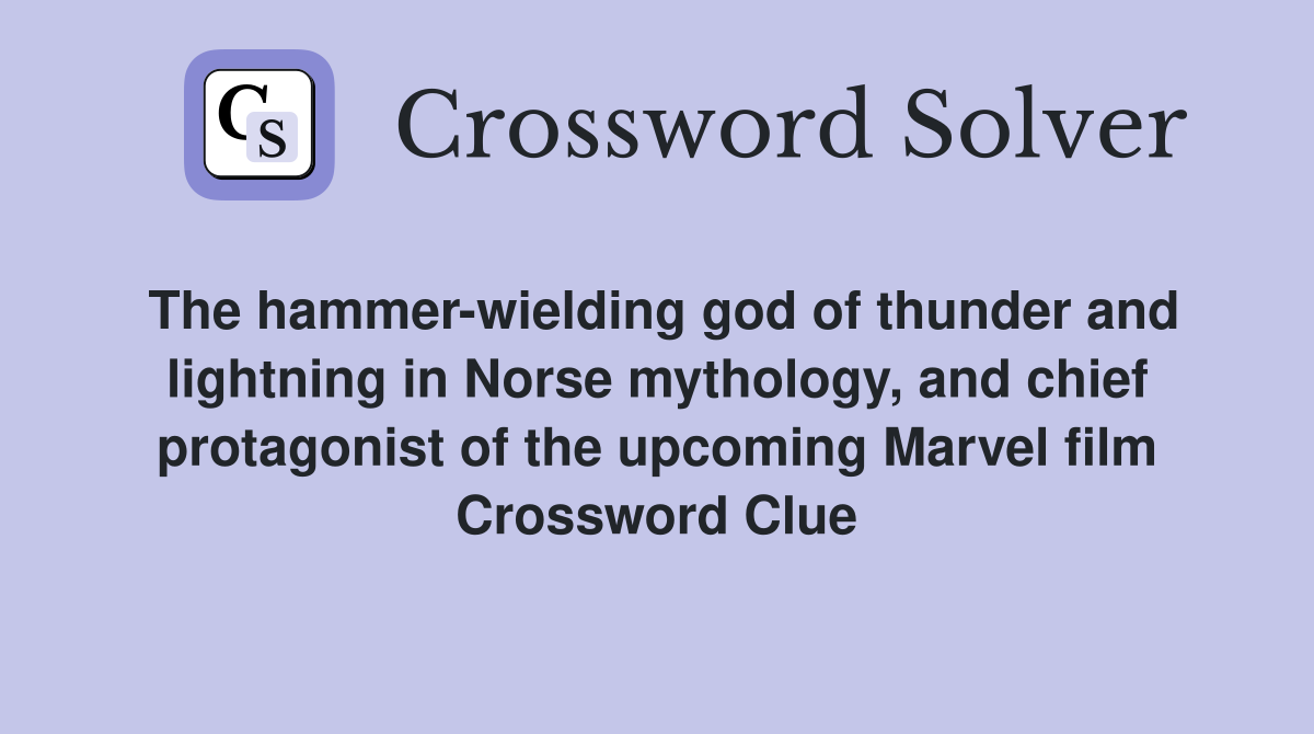 The hammer-wielding god of thunder and lightning in Norse mythology, and chief protagonist of the upcoming Marvel film Crossword Clue