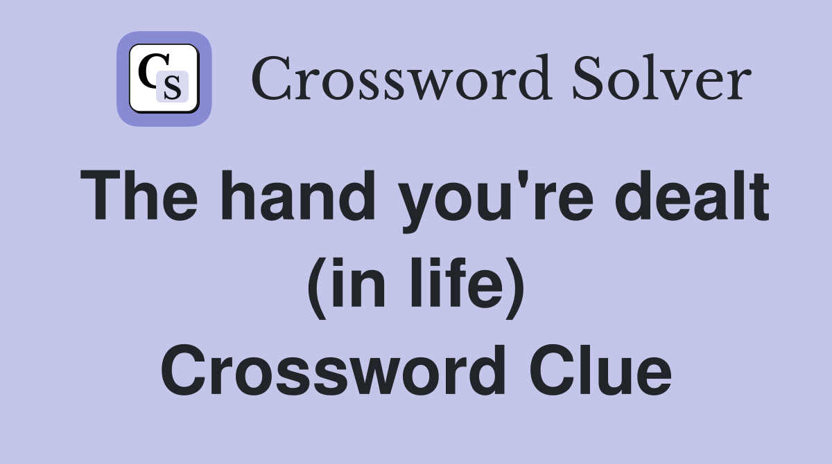 The hand you're dealt (in life) Crossword Clue
