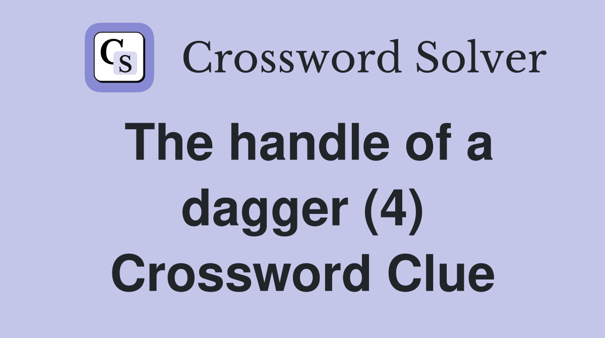 The handle of a dagger (4) Crossword Clue