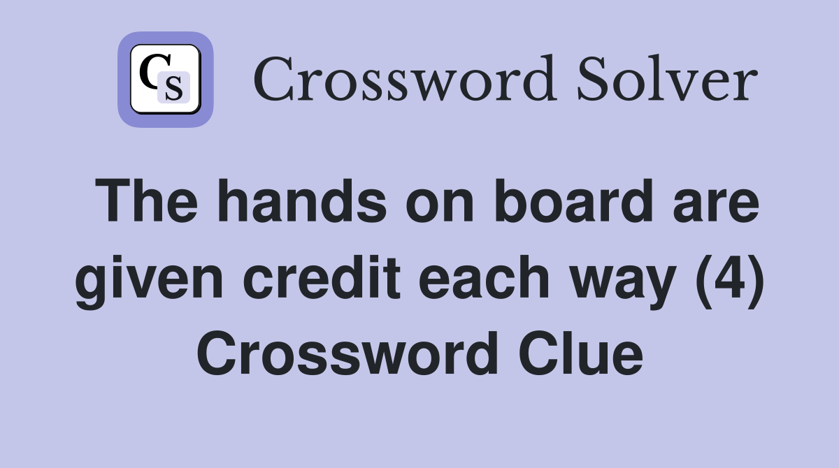The hands on board are given credit each way (4) Crossword Clue