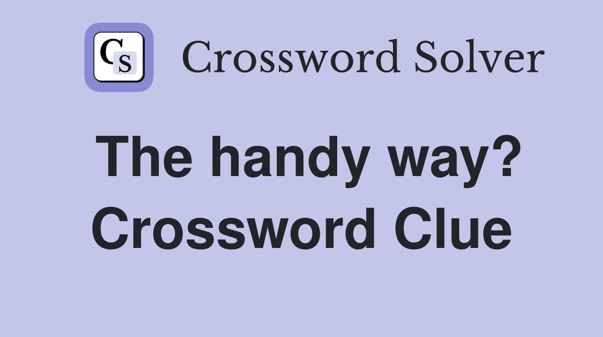 The handy way? Crossword Clue