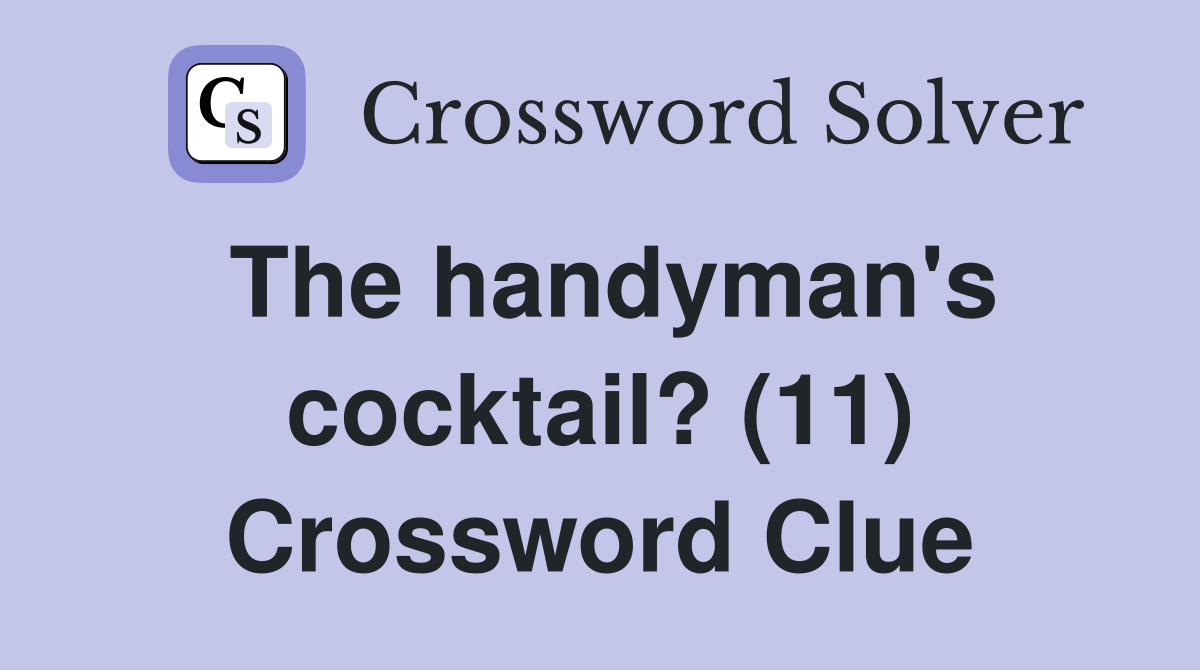 The handyman's cocktail? (11) Crossword Clue