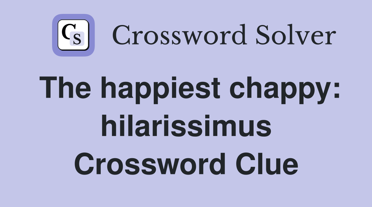 The happiest chappy: hilarissimus Crossword Clue