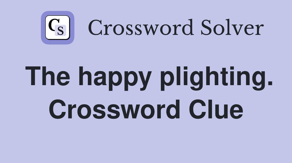 The happy plighting. Crossword Clue