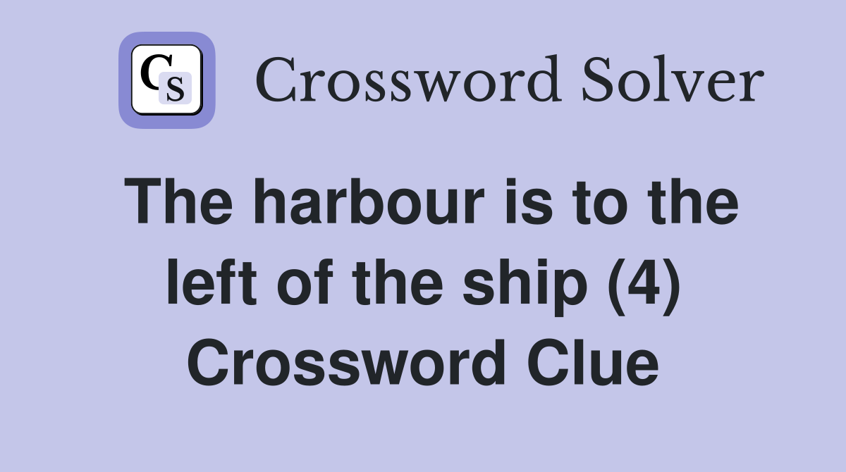 The harbour is to the left of the ship (4) Crossword Clue