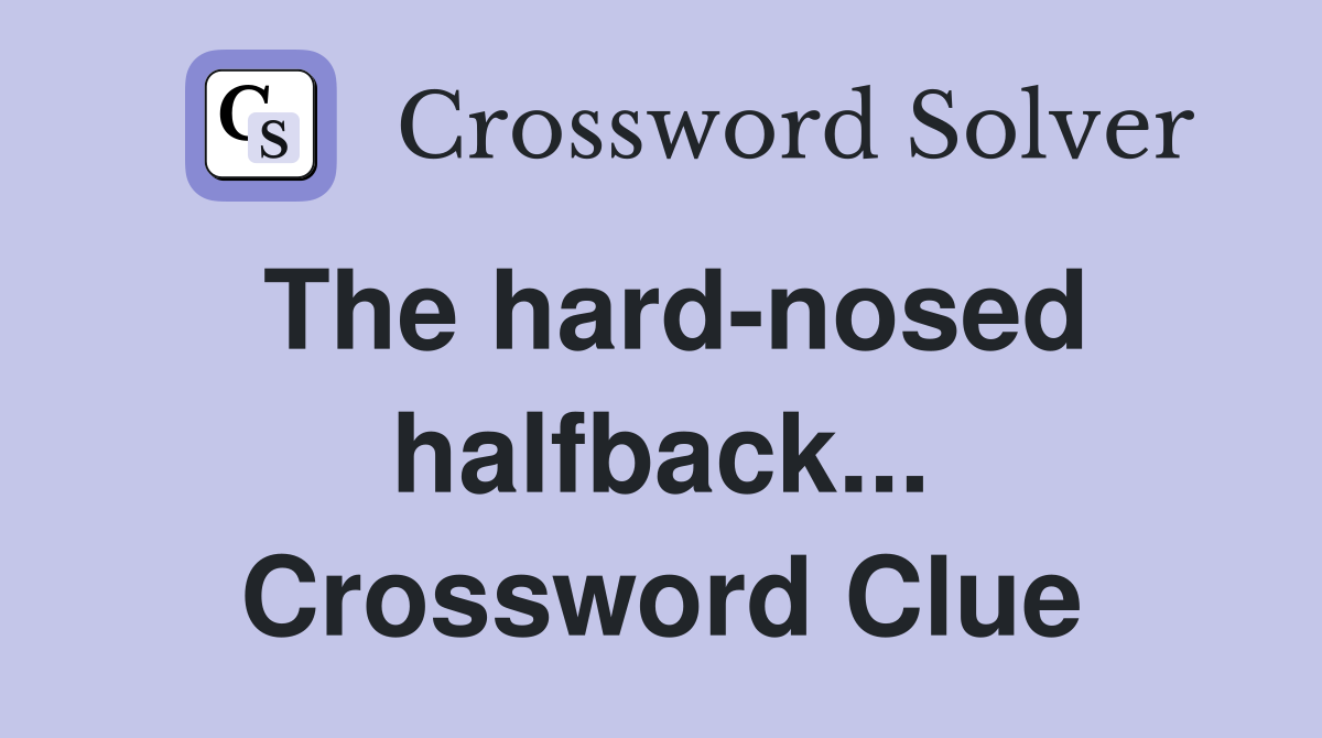 The hard-nosed halfback... Crossword Clue