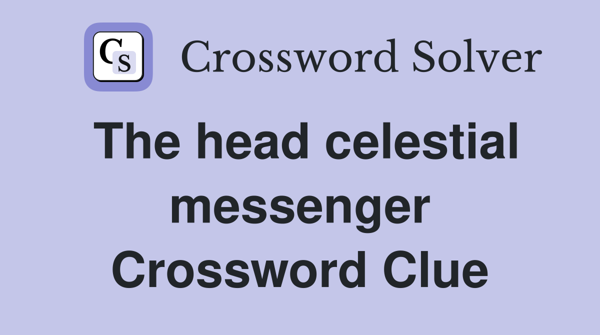 The head celestial messenger Crossword Clue