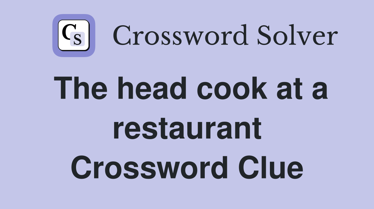 The head cook at a restaurant Crossword Clue