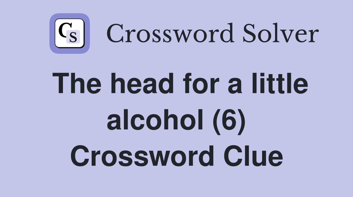 The head for a little alcohol (6) Crossword Clue