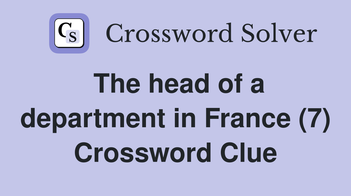 The head of a department in France (7) Crossword Clue