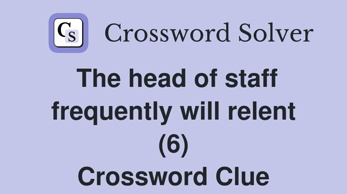 The head of staff frequently will relent (6) Crossword Clue