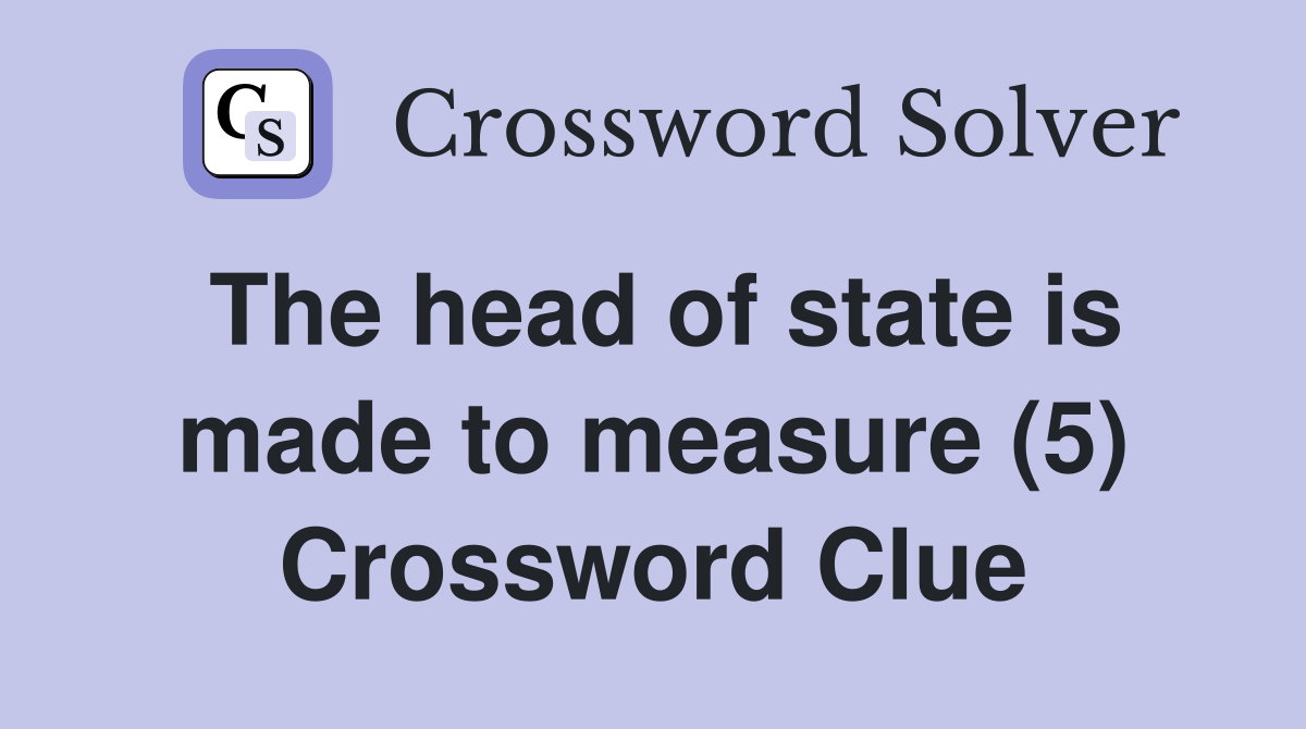 The head of state is made to measure (5) Crossword Clue
