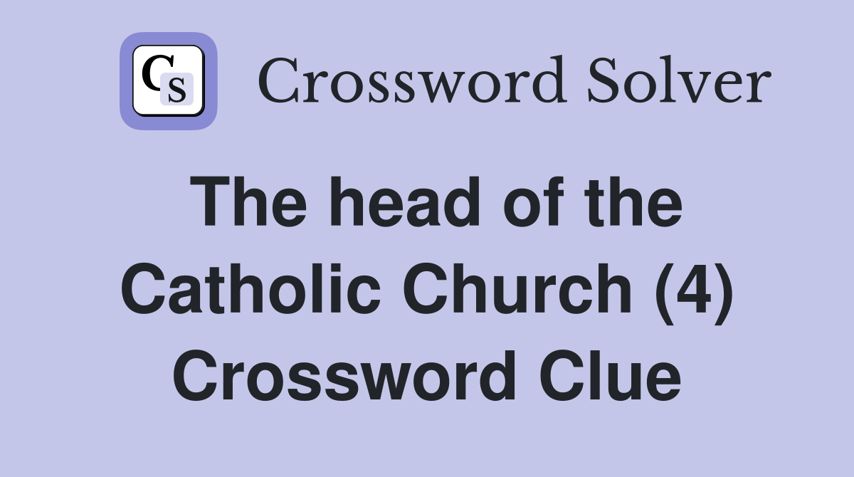 The head of the Catholic Church (4) Crossword Clue