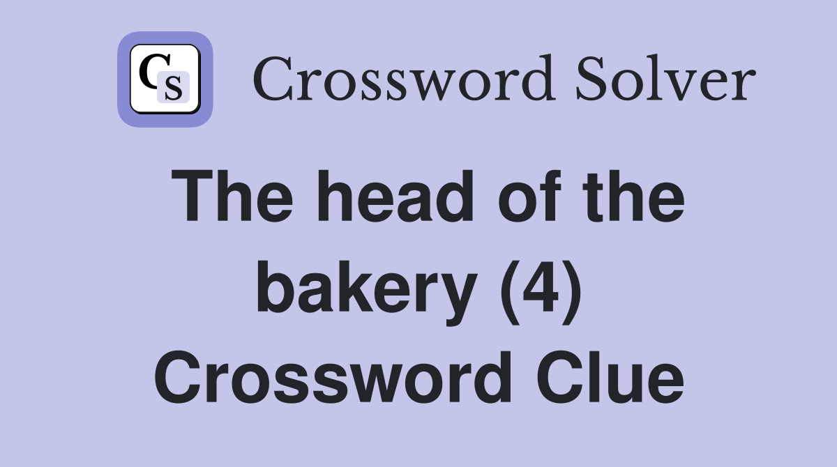 The head of the bakery (4) Crossword Clue