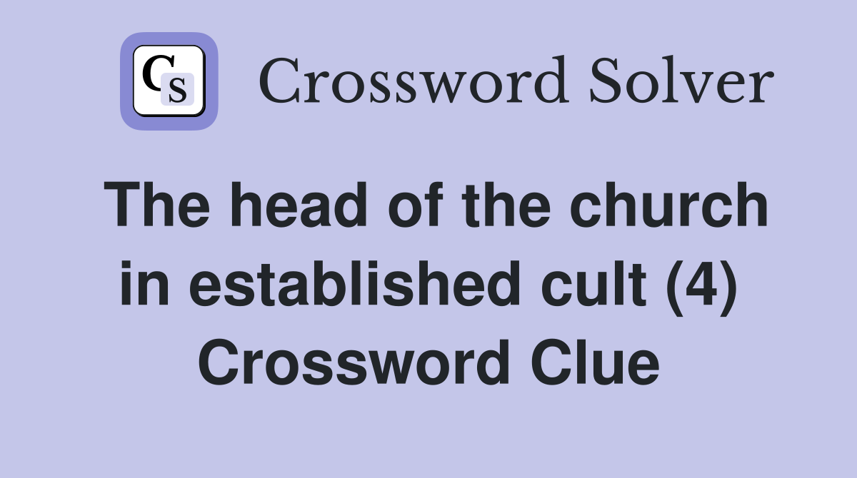 The head of the church in established cult (4) Crossword Clue