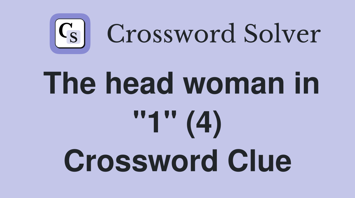 The head woman in "1" (4) Crossword Clue