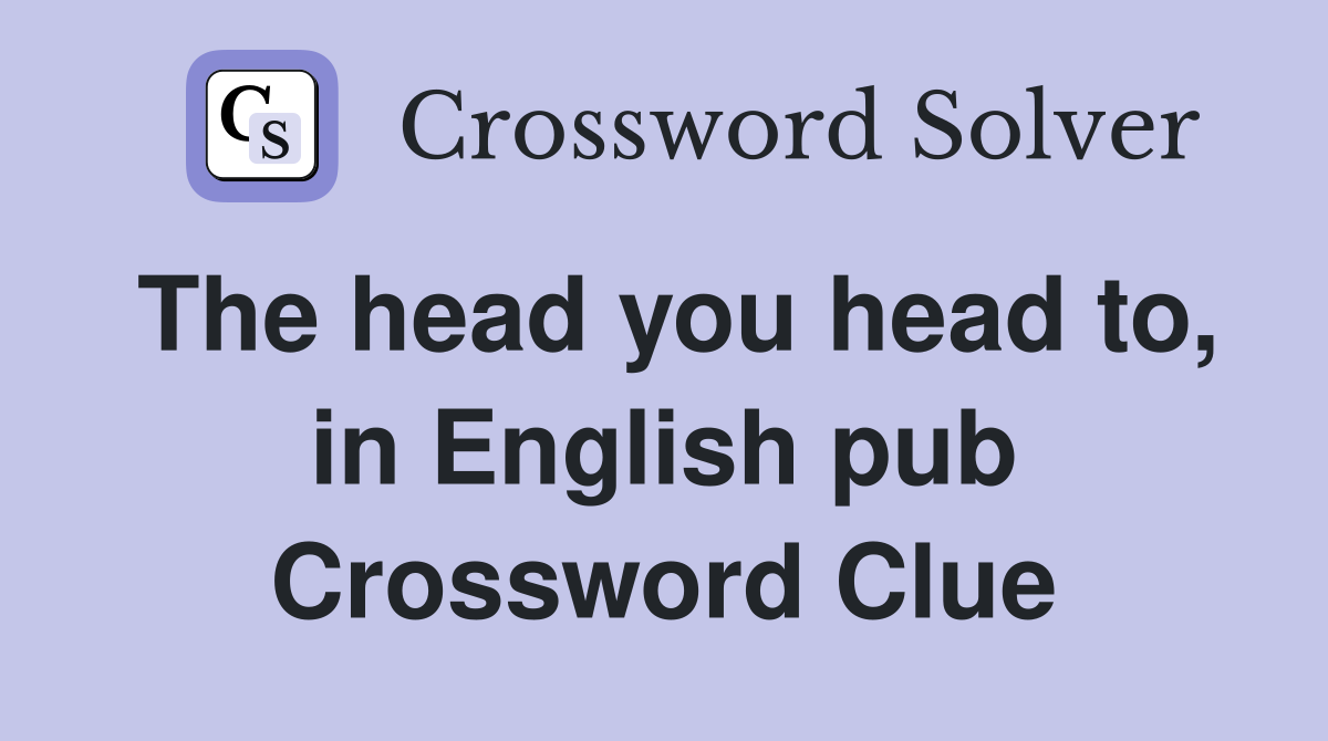 The head you head to, in English pub Crossword Clue