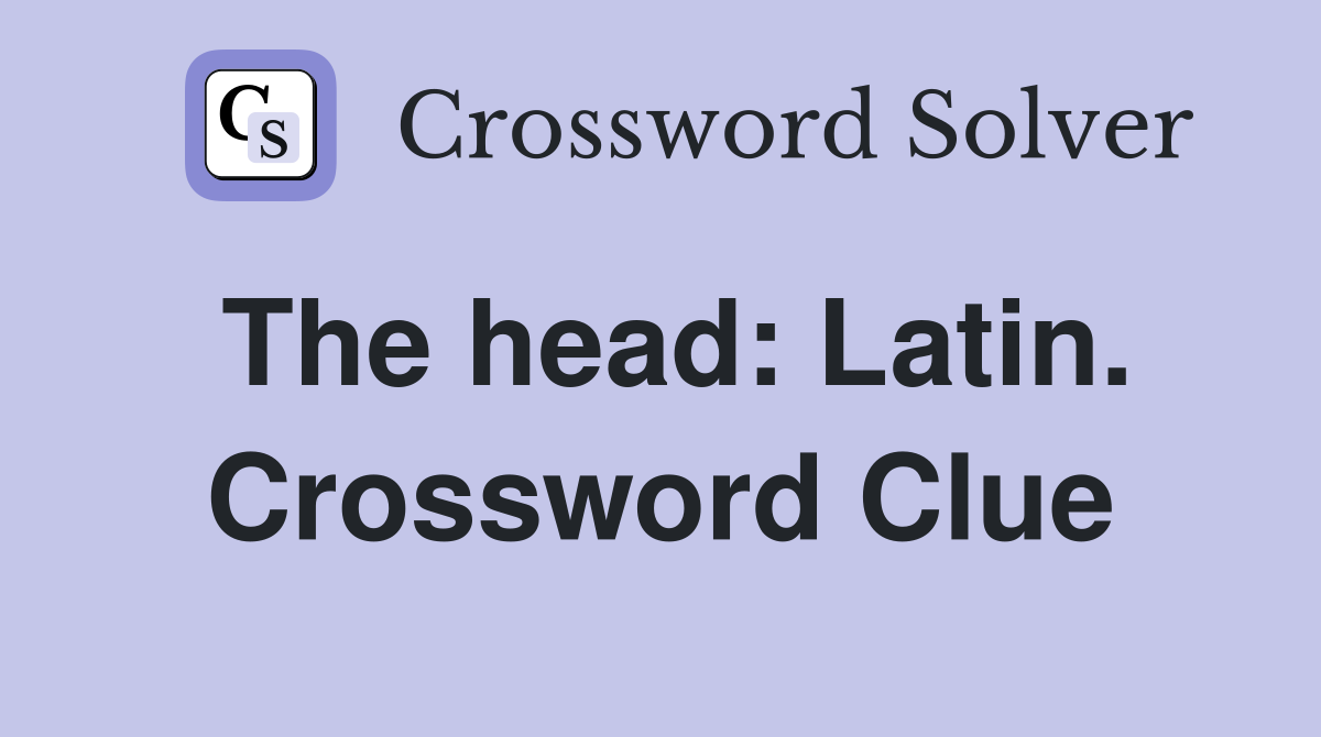 The head: Latin. Crossword Clue