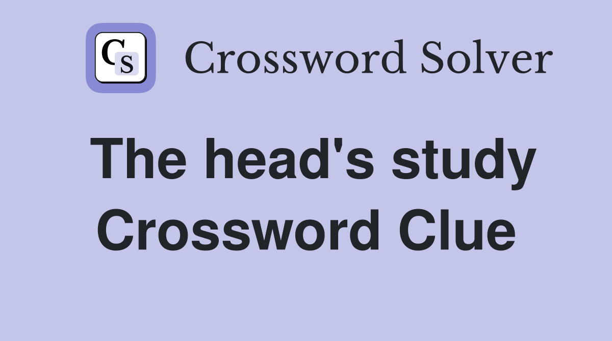 The head's study Crossword Clue