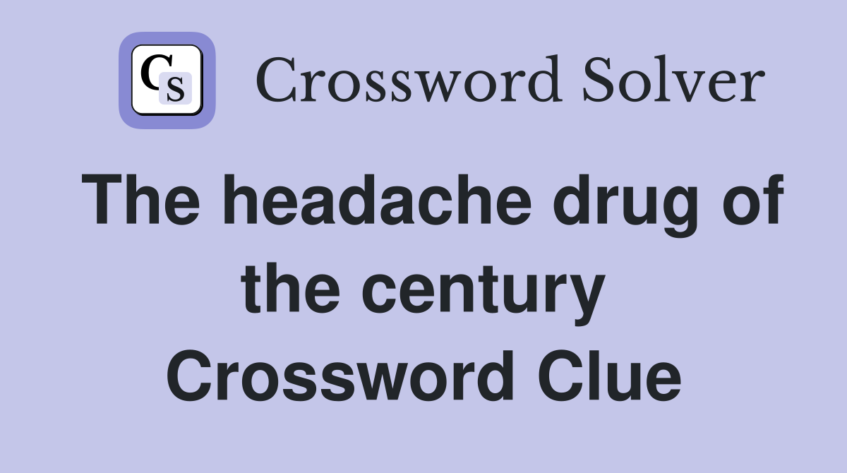 The headache drug of the century Crossword Clue