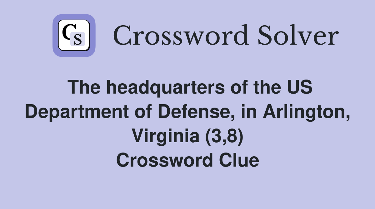 The headquarters of the US Department of Defense, in Arlington, Virginia (3,8) Crossword Clue